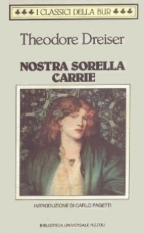 Nostra sorella Carrie - Theodore Dreiser, Beatrice Boffito Serra, Carlo Pagetti