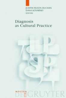 Diagnosis as Cultural Practice - Judith Felson Duchan, Dana Kovarsky