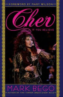 Cher: If You Believe - Mark Bego, Mary Wilson