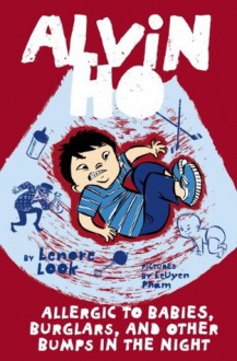 Alvin Ho: Allergic to Babies, Burglars, and Other Bumps in the Night - Lenore Look, LeUyen Pham