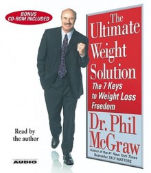 The Ultimate Weight Solution: The 7 Keys to Weight Loss Freedom - Phillip C. McGraw