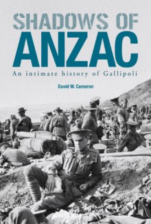 Shadows of Anzac: An intimate history of Gallipoli - David Cameron