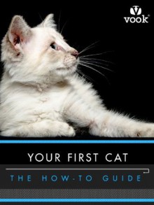 Your First Cat: The How-to Guide - Dr. Vook