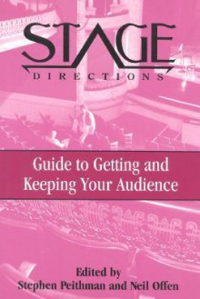 Stage Directions Guide to Getting and Keeping Your Audience - Stephen Peithman