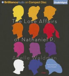 The Love Affairs of Nathaniel P. - Adelle Waldman, Nick Podehl