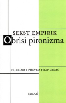 Obrisi pironizma - Sextus Empiricus, Filip Grgić