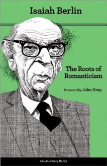 The Roots of Romanticism (Second Edition) (A. W. Mellon Lectures in the Fine Arts, Bollingen) - Isaiah Berlin