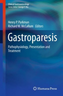 Gastroparesis: Pathophysiology, Presentation and Treatment (Clinical Gastroenterology) - Henry P. Parkman, Richard W. McCallum