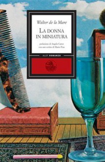 La donna in miniatura - Walter de la Mare, Angela Carter, Mario Praz, Margherita Santi Farina