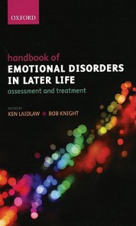 Handbook of Emotional Disorders in Later Life: Assessment and Treatment - Ken Laidlaw