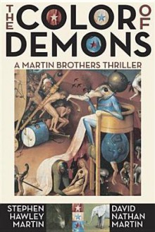 The Color of Demons: A Martin Brothers Thriller - Stephen Hawley Martin, David Nathan Martin