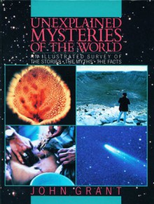 Unexplained Mysteries of the World - John Grant