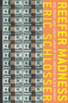 Reefer Madness: Sex, Drugs, and Cheap Labor in the American Black Market - Eric Schlosser