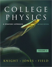 College Physics: A Strategic Approach Volume 2 (Chs. 17-30) (2nd Edition) - Randall D. Knight, Brian W. Jones, Stuart Field