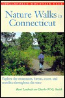 Nature Walks In Connecticut: Explore Mountains, Forests, Caves, and Coastlines throughout the State - Charles W.G. Smith, René Laubach