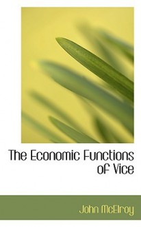 The Economic Functions of Vice - John McElroy