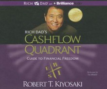 Rich Dad's Cashflow Quadrant: Guide to Financial Freedom - Robert T. Kiyosaki, Tim Wheeler