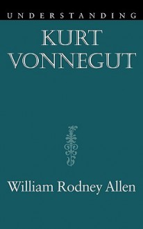 Understanding Kurt Vonnegut - William Allen