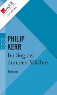 Im Sog der dunklen Mächte: Ein Fall für Bernhard Gunther (German Edition) - Philip Kerr, Hans J. Schütz