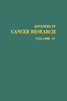 Advances in Cancer Research, Volume 49 - George Klein, Sidney Weinhouse