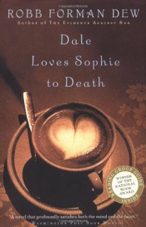 Dale Loves Sophie to Death - Robb Forman Dew