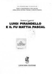 Luigi Pirandello e Il fu Mattia Pascal - Romano Luperini