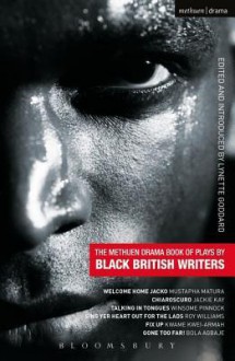 The Methuen Drama Book of Plays by Black British Writers: Welcome Home Jacko, Chiaroscuro, Talking in Tongues, Sing Yer Heart Out ..., Fix Up, Gone Too Far! - Laurel Marie Sobol, Mustapha Matura, Jackie Kay, Winsome Pinnock