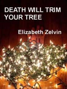 Death Will Trim Your Tree - Elizabeth Zelvin