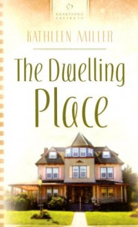 The Dwelling Place - Kathleen Miller, Kathleen Y'Barbo