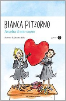 Ascolta il mio cuore - Bianca Pitzorno, Quentin Blake