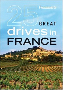 Frommer's 25 Great Drives in France - Frommer's