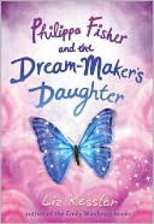 Philippa Fisher and the Dream-Maker's Daughter - Liz Kessler