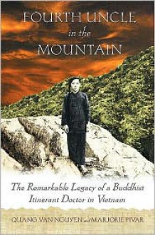 Fourth Uncle in the Mountain: The Remarkable Legacy of a Buddhist Itinerant Doctor in Vietnam - Marjorie Pivar, Quang Van Nguyen