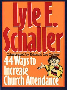 44 Ways to Increase Church Attendance - Lyle E. Schaller