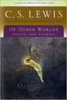 Of Other Worlds: Essays and Stories - C. S. Lewis