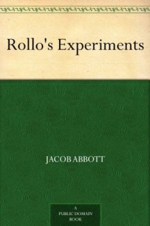 Rollo's Experiments - Jacob Abbott