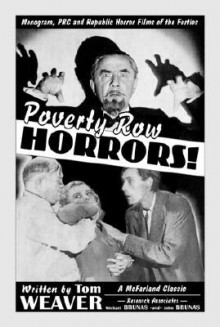 Poverty Row Horrors!: Monogram, PRC and Republic Horror Films of the Forties - Tom Weaver