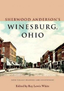 Sherwood Anderson's Winesburg, Ohio - Sherwood Anderson, Ray Lewis White