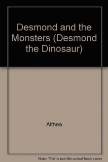 Desmond and the Monsters (Desmond the Dinosaur) - Althea