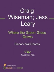 Where the Green Grass Grows - Craig Wiseman, Jess Leary, Tim McGraw