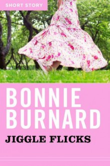 Jiggle Flicks: Short Story - Bonnie Burnard