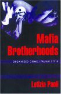 Mafia Brotherhoods: Organized Crime, Italian Style - Letizia Paoli