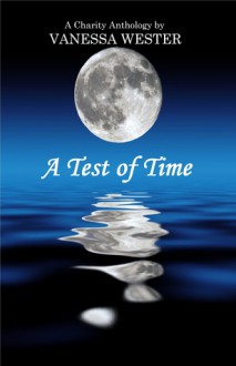 A Test of Time (Charity Anthology) - Vanessa Wester, Madeline Dyer