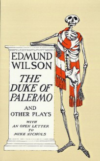 The Duke of Palermo and Other Plays with an Open Letter to Mike Nichols - Edmund Wilson