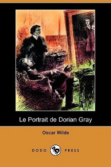 Le Portrait de Dorian Gray (Dodo Press) - Oscar Wilde, Albert Savine