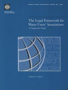 The Legal Framework for Water Users' Associations: A Comparative Study - Salman M.A. Salman