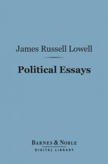 Political Essays - James Russell Lowell