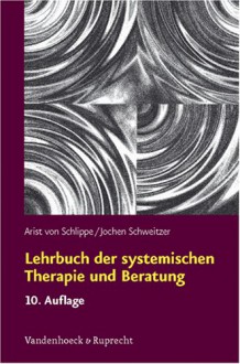 Lehrbuch Der Systemischen Therapie Und Beratung - Arist von Schlippe