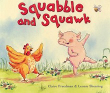 Squabble and Squawk - Claire Freedman, Leonie Shearing