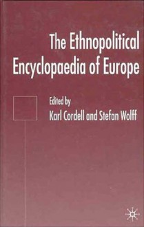 Ethnopolitical Encyclopaedia of Europe - Karl Cordell, Stefan Wolff